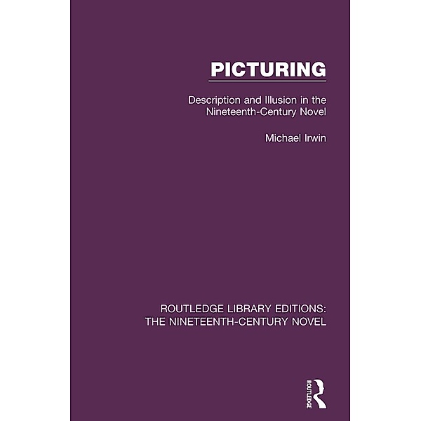 Picturing / Routledge Library Editions: The Nineteenth-Century Novel, Michael Irwin