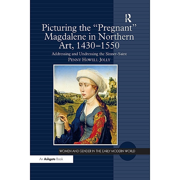 Picturing the 'Pregnant' Magdalene in Northern Art, 1430-1550, Penny Howell Jolly