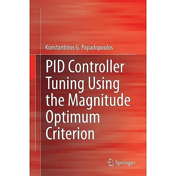 PID Controller Tuning Using the Magnitude Optimum Criterion, Konstantinos G. Papadopoulos