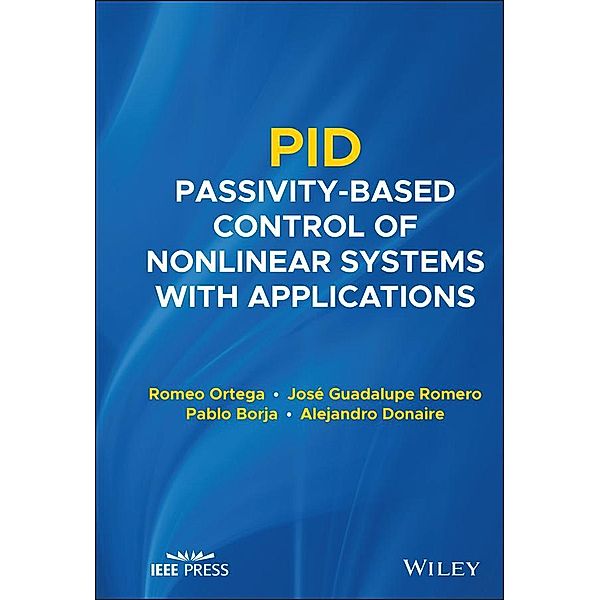 PID Passivity-Based Control of Nonlinear Systems with Applications, Romeo Ortega, Jose Guadalupe Romero, Pablo Borja, Alejandro Donaire