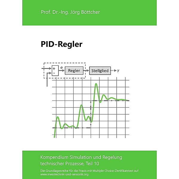 PID-Regler / Das Kompendium Simulation und Regelung technischer Prozesse in Einzelkapiteln Bd.10, Jörg Böttcher