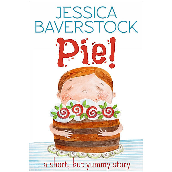 Pie!: A Short but Yummy Story, Jessica Baverstock