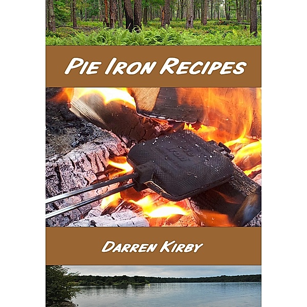 Pie Iron Recipes (Northwoods Cooking Series, #1) / Northwoods Cooking Series, Darren Kirby