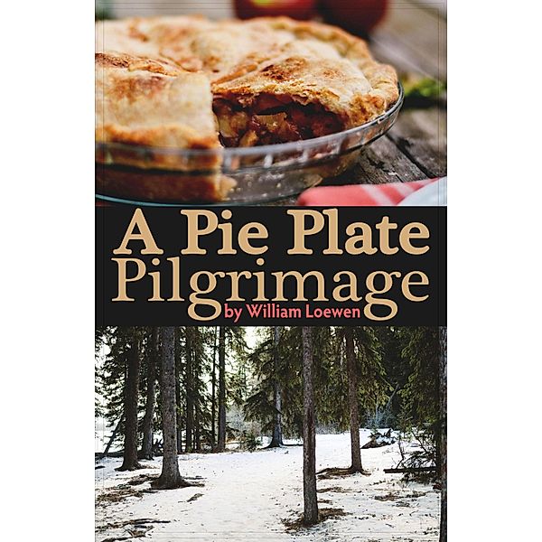 Pie Plate Pilgrimage / William Loewen, William Loewen