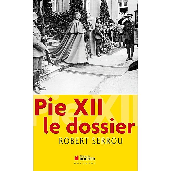 Pie XII le dossier / Documents, Robert Serrou