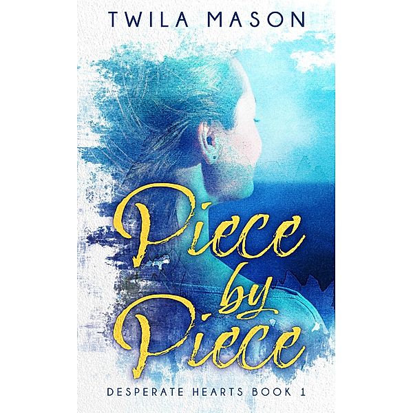 Piece by Piece (Desperate Hearts, #1) / Desperate Hearts, Twila Mason