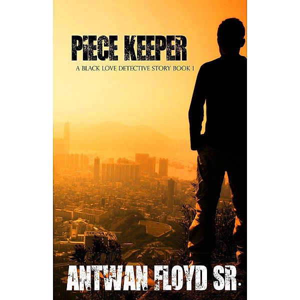 Piece Keeper (A Black Love Detective Story Book 1) / A Black Love Detective Story Book 1, Antwan Floyd