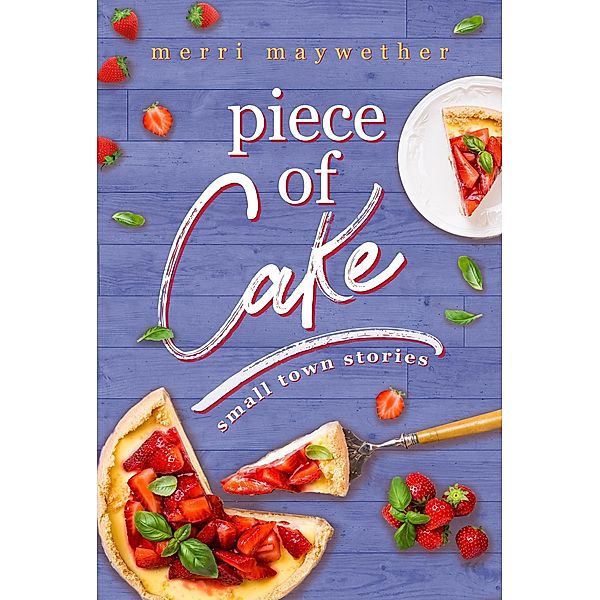 Piece of Cake (Small Town Stories, #1) / Small Town Stories, Merri Maywether