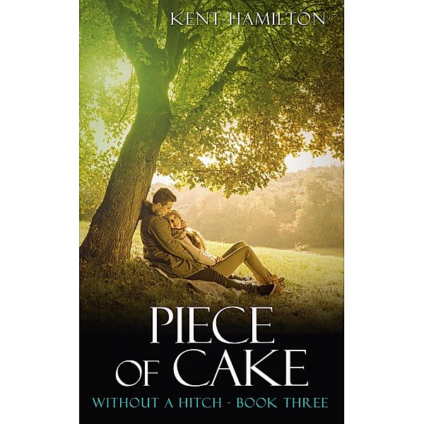 Piece of Cake: Without A Hitch Book Three (clean romance novels) / clean romance novels, Kent Hamilton