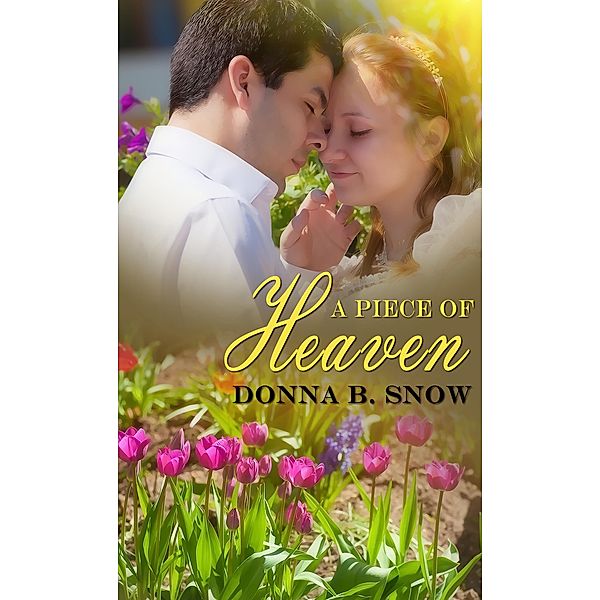 Piece Of Heaven / White Rose Publishing, Donna B Snow