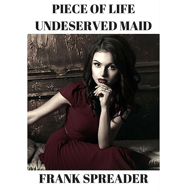 Piece of Life: Undeserved Maid, Frank Spreader