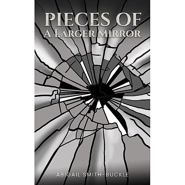 Pieces of a Larger Mirror, Abigail Smith-Buckle