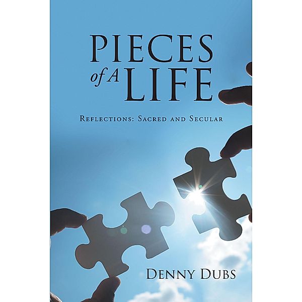 Pieces of A Life / Page Publishing, Inc., Denny Dubs