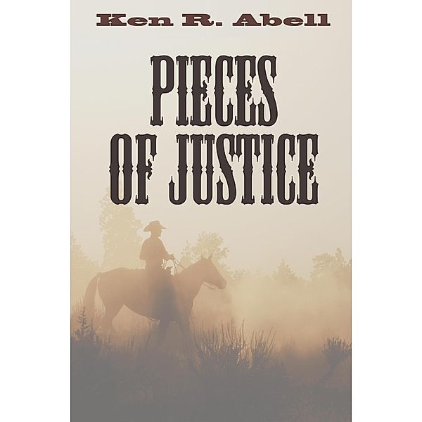 Pieces of Justice, Ken R. Abell