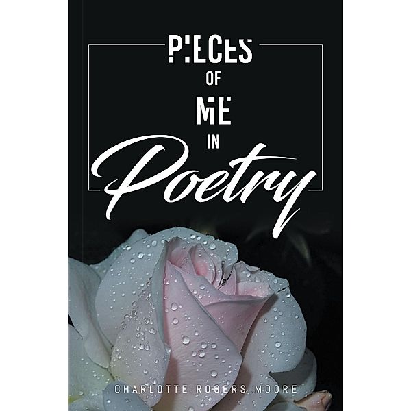 Pieces of Me in Poetry, Charlotte Rogers Moore