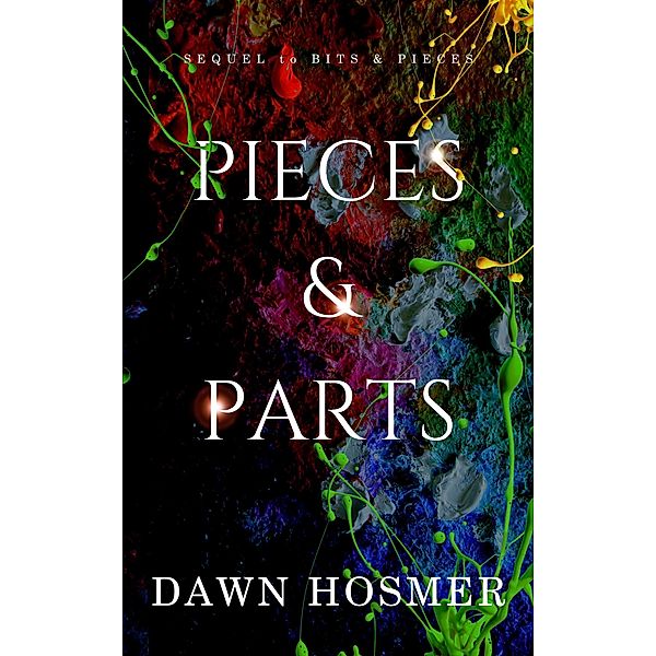 Pieces & Parts (The Bits & Pieces Series, #2) / The Bits & Pieces Series, Dawn Hosmer