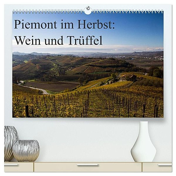 Piemont im Herbst: Wein und Trüffel (hochwertiger Premium Wandkalender 2024 DIN A2 quer), Kunstdruck in Hochglanz, www.culinarypixel.de, Annette Sandner