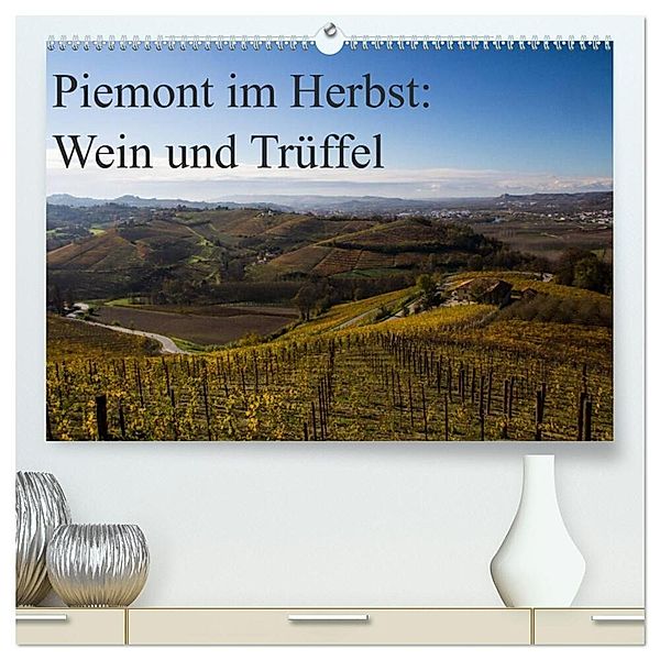 Piemont im Herbst: Wein und Trüffel (hochwertiger Premium Wandkalender 2025 DIN A2 quer), Kunstdruck in Hochglanz, Calvendo, www.culinarypixel.de, Annette Sandner