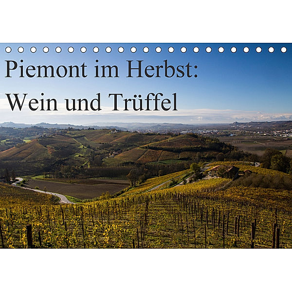 Piemont im Herbst: Wein und Trüffel (Tischkalender 2018 DIN A5 quer) Dieser erfolgreiche Kalender wurde dieses Jahr mit, Annette Sandner