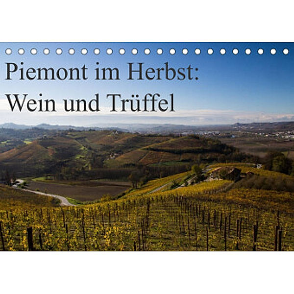 Piemont im Herbst: Wein und Trüffel (Tischkalender 2022 DIN A5 quer), www.culinarypixel.de, Annette Sandner
