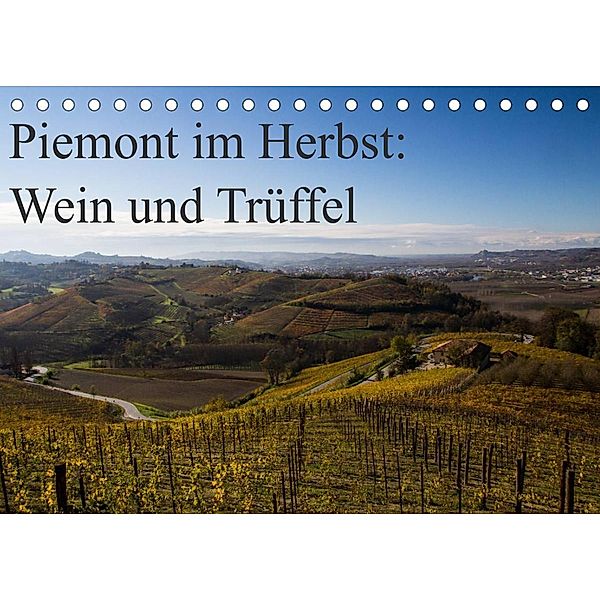Piemont im Herbst: Wein und Trüffel (Tischkalender 2023 DIN A5 quer), Annette Sandner, www.culinarypixel.de
