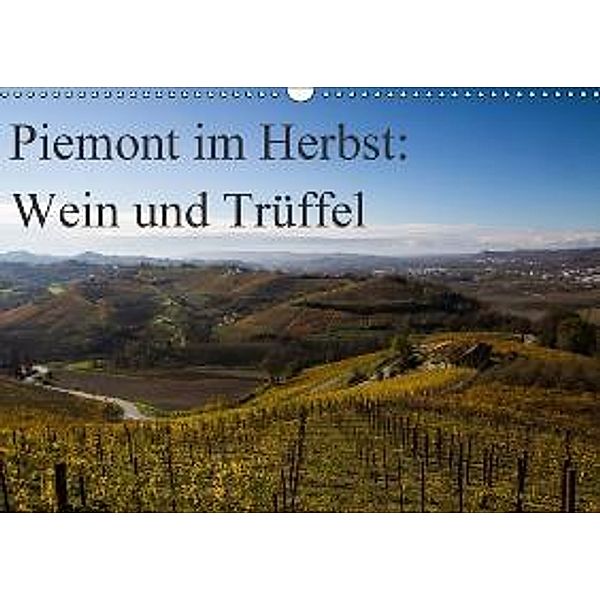 Piemont im Herbst: Wein und Trüffel (Wandkalender 2015 DIN A3 quer), Annette Sandner