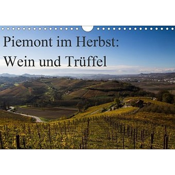 Piemont im Herbst: Wein und Trüffel (Wandkalender 2020 DIN A4 quer), Annette Sandner