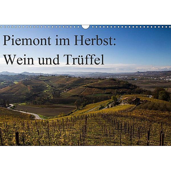 Piemont im Herbst: Wein und Trüffel (Wandkalender 2020 DIN A3 quer), Annette Sandner