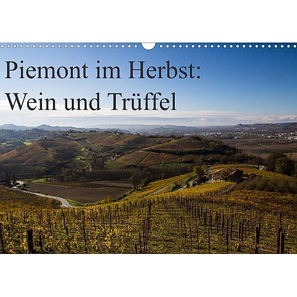 Piemont im Herbst: Wein und Trüffel (Wandkalender 2023 DIN A3 quer), Annette Sandner, www.culinarypixel.de