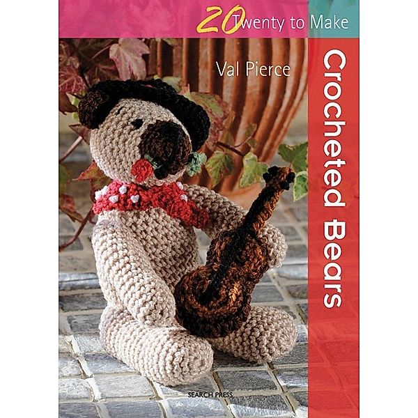 Pierce, V: 20 to Make: Crocheted Bears, Val Pierce