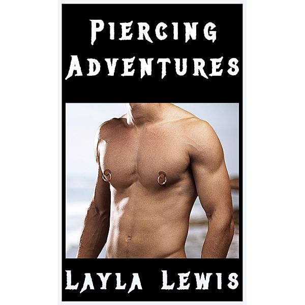 Piercing Adventures (bundled piercing fetishism erotica) / Hole New World, Layla Lewis