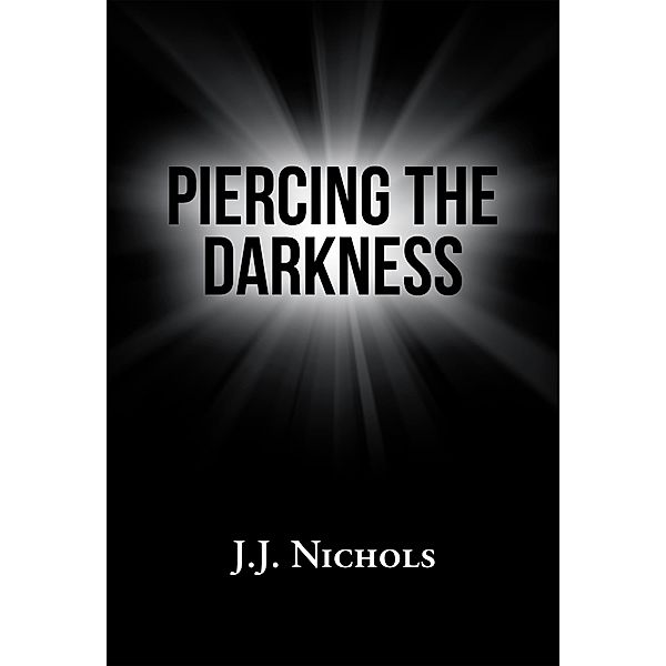 Piercing the Darkness, J. J. Nichols