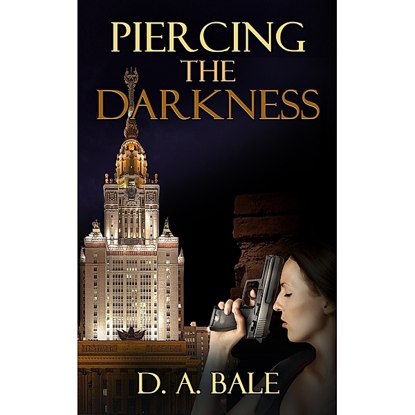 Piercing the Darkness (Deepest Darkness, #2) / Deepest Darkness, D. A. Bale