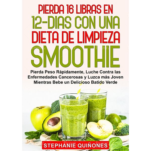 Pierda 16 Libras en 12 Dias con Una Dieta de Limpieza Smoothie, Stephanie Quiñones