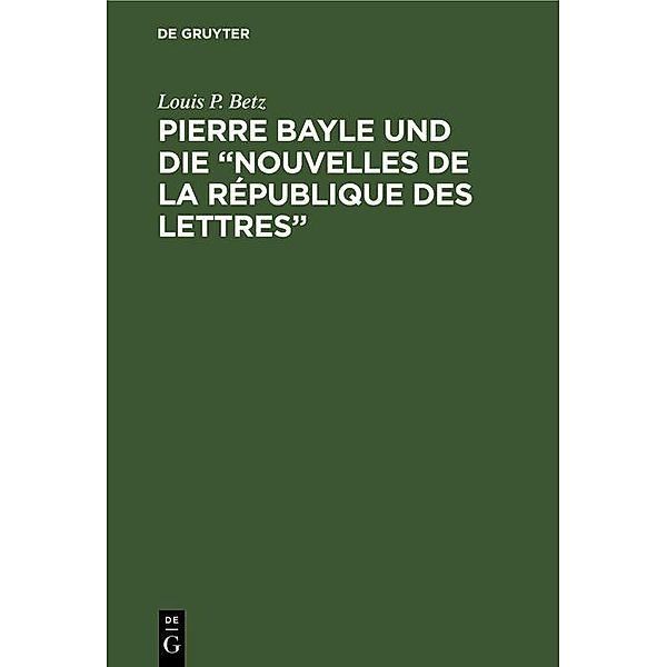 Pierre Bayle und die 'Nouvelles de la République des Lettres', Louis P. Betz