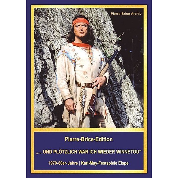 Pierre-Brice-Edition Band 2
...und plötzlich war ich wieder Winnetou, Hella Brice, Pierre-Brice-Archiv