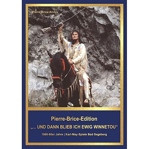 Pierre-Brice-Edition Band 3 ...und dann blieb ich ewig Winnetou, Hella Brice