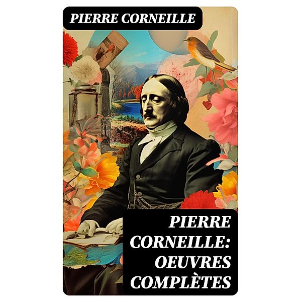 Pierre Corneille: Oeuvres complètes, Pierre Corneille