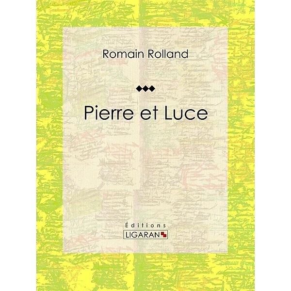 Pierre et Luce, Romain Rolland, Ligaran