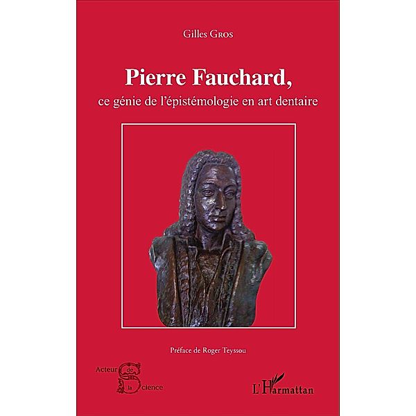 Pierre Fauchard, ce génie de l'épistémologie en art dentaire, Gros Gilles Gros