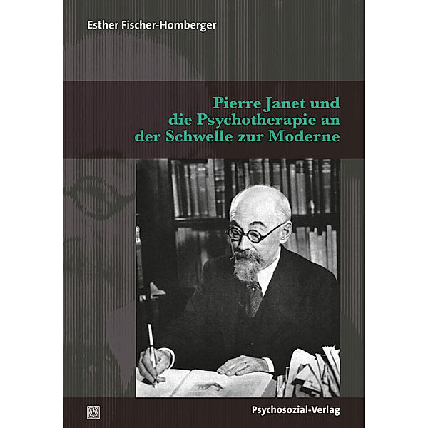 Pierre Janet und die Psychotherapie an der Schwelle zur Moderne, Esther Fischer-Homberger