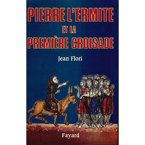 Pierre l'Ermite et la première Croisade / Biographies Historiques, Jean Flori