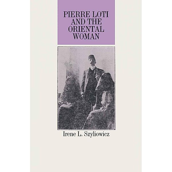 Pierre Loti And The Oriental Woman, Irene L Szyliowicz, Seth Kershner