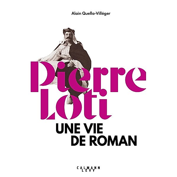 Pierre Loti / Biographies, Autobiographies, Alain Quella-Villéger