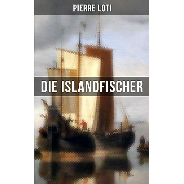 Pierre Loti: Die Islandfischer, Pierre Loti