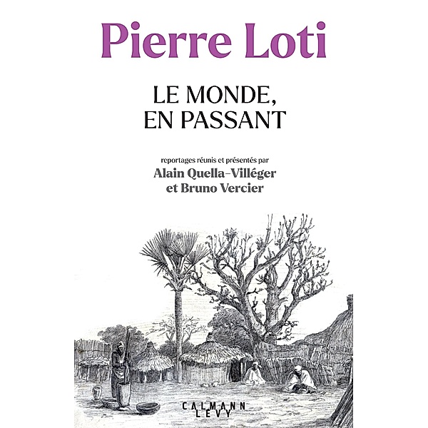 Pierre Loti - Le Monde, en passant / Littérature Française, Alain Quella-Villéger, Bruno Vercier