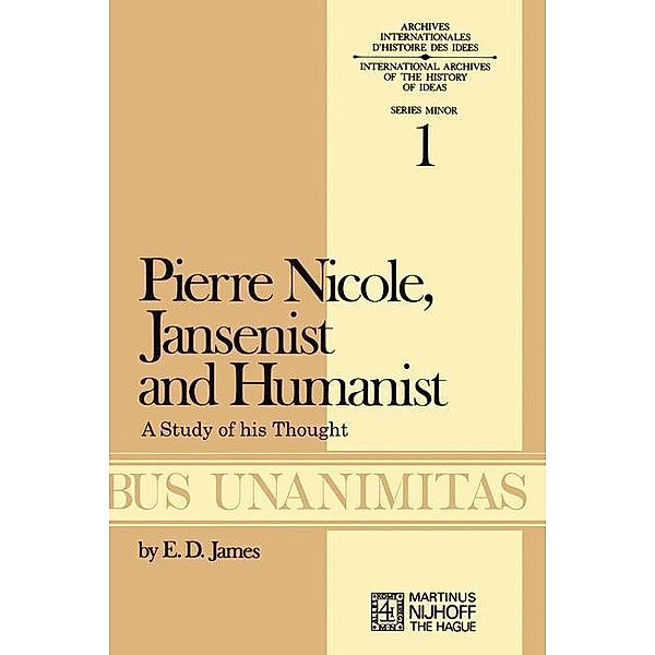 Pierre Nicole, Jansenist and Humanist / Archives Internationales D'Histoire Des Idées Minor Bd.1, E. D. James