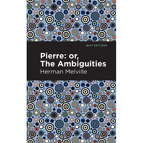 Pierre (Or, the Ambiguities) / Mint Editions (Psychology and Psychological Fiction), Herman Melville