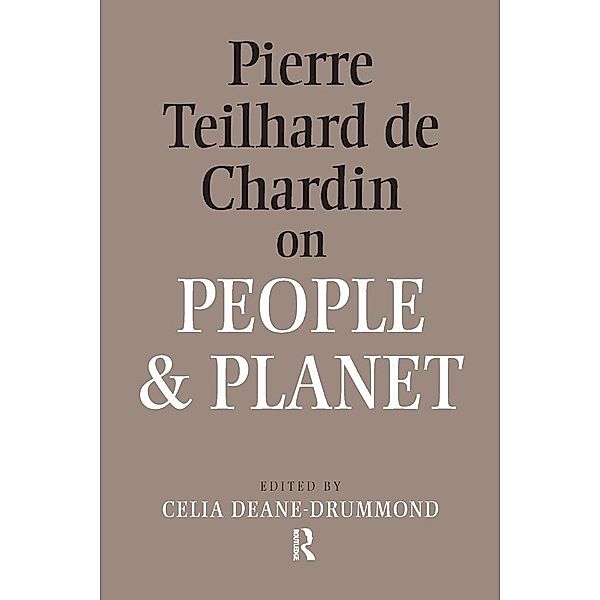 Pierre Teilhard De Chardin on People and Planet, Celia Deane-Drummond