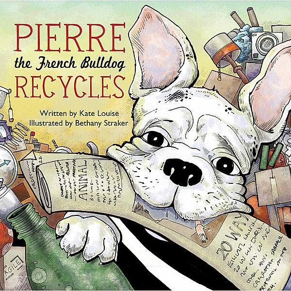 Pierre the French Bulldog Recycles, Kate Louise